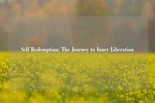 Self Redemption: The Journey to Inner Liberation